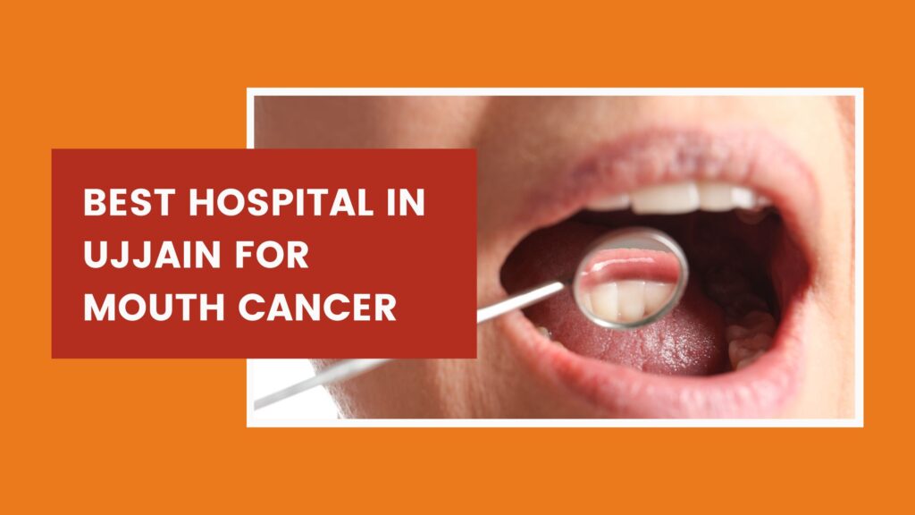 Best Hospital in Ujjain for Mouth cancer