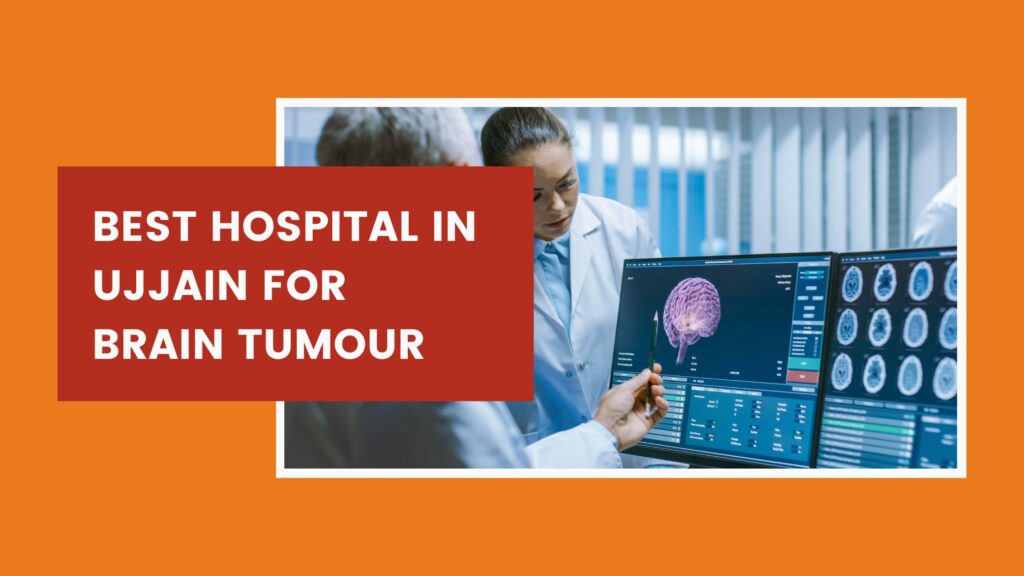 Best Hospital in Ujjain for Brain Tumour